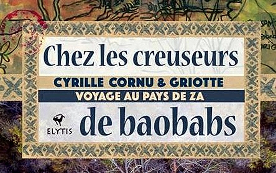 Chez les creuseurs de baobabs – Voyage au pays de Za 